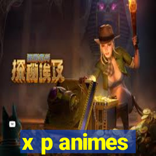 x p animes